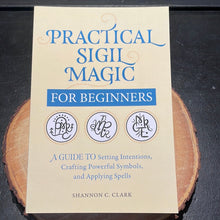 Load image into Gallery viewer, Practical Sigil Magic For Beginners By Shannon C. Clark