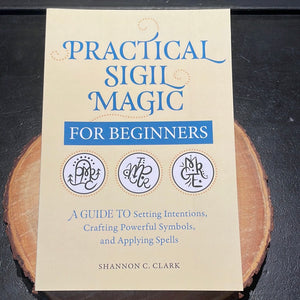 Practical Sigil Magic For Beginners By Shannon C. Clark