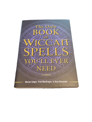 The Only Book of Wiccan Spells You’ll Ever Need by Marian Singer, Trish MacGregor & Skye Alexander