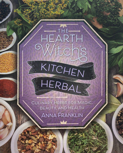 The Hearth Witch’s Kitchen Herbal By Anna Franklin