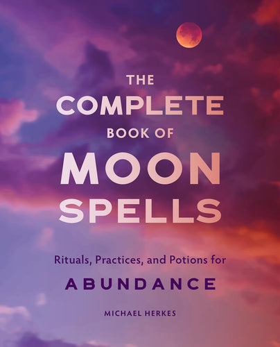 Complete Book of Moon Spells by Michael Herkes