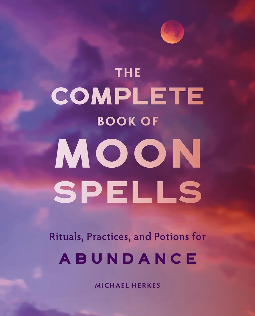 Complete Book of Moon Spells by Michael Herkes