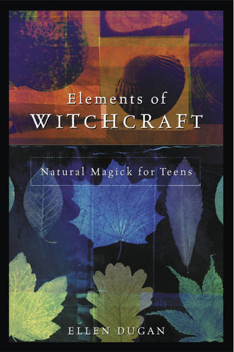Elements of Witchcraft Natural Magic For Teens by Ellen Dugan - Witch Chest