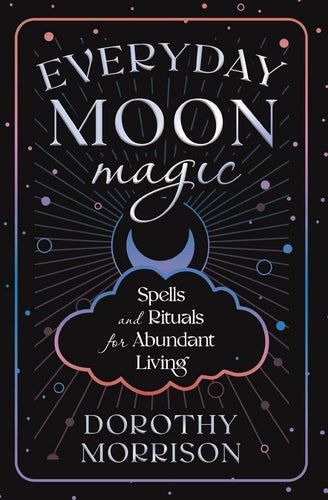 Everyday Moon Magic: Spells & Rituals for Abundant Living by Dorothy Morrison - Witch Chest