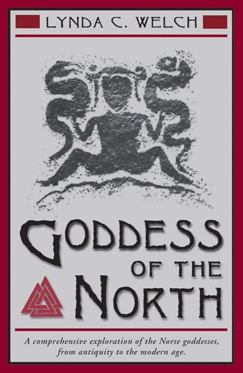 Goddess of the North: A Comprehensive Exploration of the Norse Godesses, from Antiquity to the Modern Age by Lynda C. Welch - Witch Chest