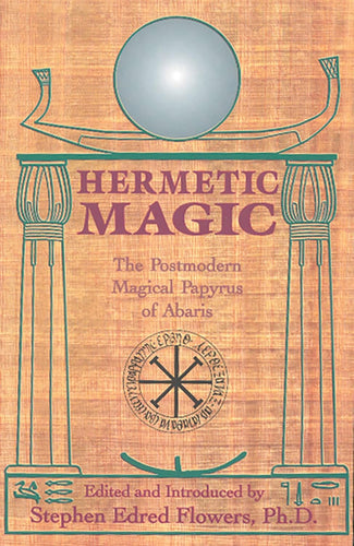 Hermetic Magic: The Postmodern Magical Papyrus of Abaris by Stephen Edred Flowers, Ph.D. - Witch Chest