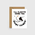 I’ll Always Bring You Shiny Things Card by After Hours Creative (Toronto) - Witch Chest