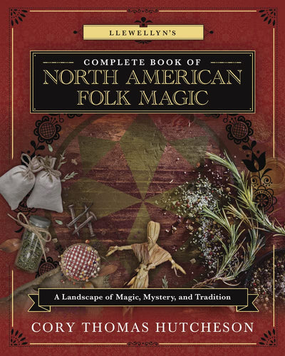 Llewellyn’s Complete Book Of North American Folk Magic By Cory Thomas Hutcheson - Witch Chest