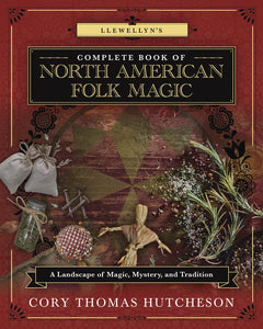 Llewellyn’s Complete Book Of North American Folk Magic By Cory Thomas Hutcheson - Witch Chest