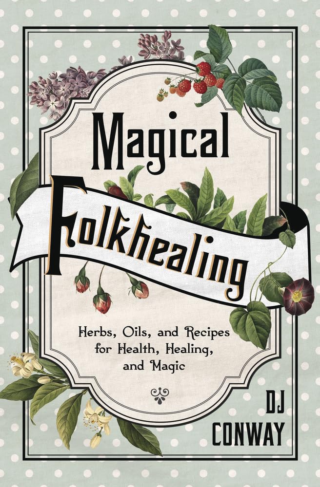 Magical Folkhealing: Herbs, Oils, and Recipes for Health, Healing, and Magic by DJ Conway - Witch Chest