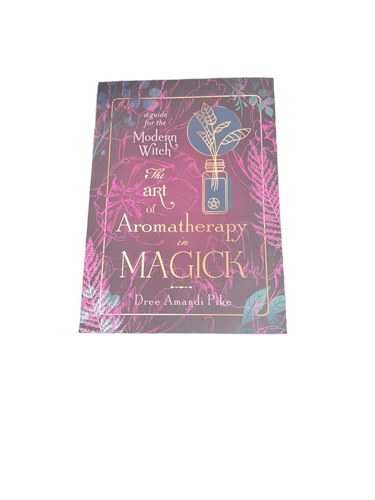 The Art of Aromatherapy in Magick by Dree Amandi Pike - Witch Chest