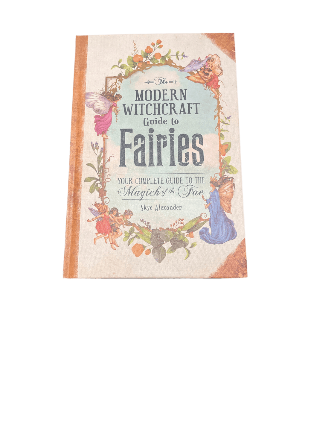 The Modern Witchcraft Guide To Fairies By Skye Alexander - Witch Chest