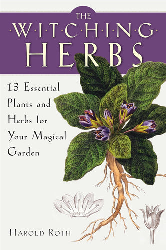 The Witching Herbs: 13 Essential Plants and Herbs for Your Magical Garden by Harold Roth - Witch Chest