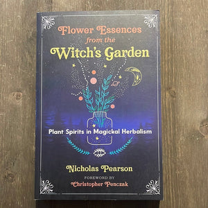 Flower Essences From The Witch’s Garden Book By Nicholas Pearson - Witch Chest