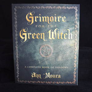 Grimoire for the Green Witch: A Complete Book of Shadows by Ann Moura,  Paperback