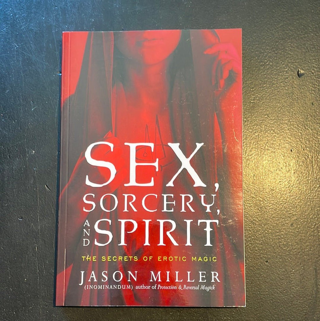 Sex, Sorcery, and Spirit: The Secrets of Erotic Magic